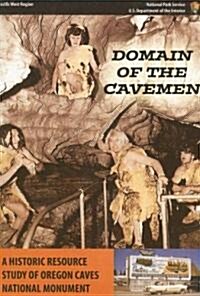 Domain of the Caveman: A Historic Resource Study of Oregon Caves National Monument (Paperback)