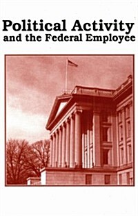 Political Activity and the Federal Employee (Booklet) (Hardcover)