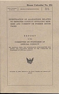 Investigation of Allegations Related to Improper Conduct Involving Members and Current or Former House Pages: Report, December 16, 2006 (Paperback)