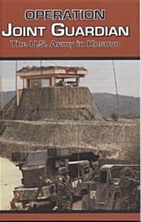 Operation Joint Guardian: The U.S. Army in Kosovo (Paperback)