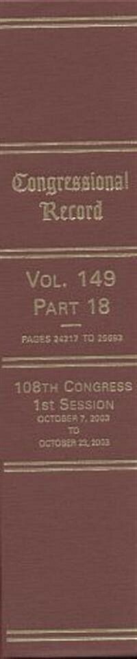 Congressional Record, V. 149, PT. 18, October 7, 2003 to October 23, 2003 (Hardcover)