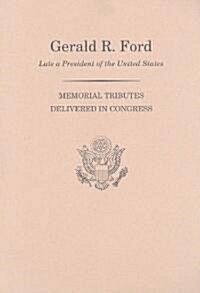 Memorial Services in the Congress of the United States and Tributes in Eulogy of Gerald R. Ford, Late President of the United States                   (Paperback)