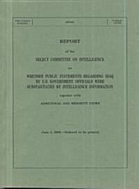 Report on Whether Public Statements Regarding Iraq by U.S. Government Officials Were Substantiated by Intelligence, June 5, 2008 (Paperback)