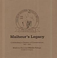 Malheurs Legacy: Celebrating a Century of Conservation, 1908-2008, Malheur National Wildlife Refuge, Southeast Oregon                                 (Paperback)