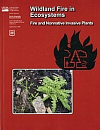 Wildland Fire in Ecosystems: Fire and Nonnative Invasive Plants: Fire and Nonnative Invasive Plants (Paperback)