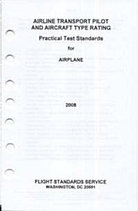 Airline Transport Pilot and Aircraft Type Rating: Practical Test Standards for Airplane, 2008 (Paperback, Revised)