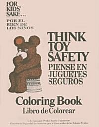 Think Toy Safety Coloring Book for Kids Sake/Piense En Juguetes Seguros Libro de Colorear Por El Bien de Los Ninos                                    (Paperback)