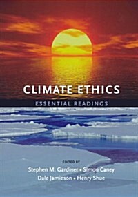 Climate Ethics Climate Ethics: Essential Readings Essential Readings (Paperback)