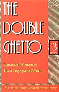 The Double Ghetto: Canadian Women and Their Segregated Work (3rd, Paperback)