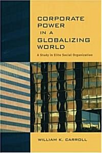Corporate Power in a Globalizing World: A Study in Elite Social Organization (Paperback)