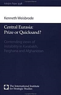 Central Eurasia - Prize or Quicksand?: Contending Views of Instability in Karabakh, Ferghana and Afghanistan (Paperback)