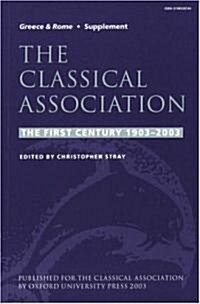 The Classical Association: The First Century 1903-2003 (Paperback)