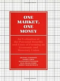 One Market, One Money : An Evaluation of the Potential Benefits and Costs of Forming an Economic and Monetary Union (Paperback)