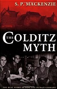 The Colditz Myth : British and Commonwealth Prisoners of War in Nazi Germany (Paperback)