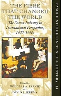 The Fibre That Changed the World : The Cotton Industry in International Perspective, 1600-1990s (Hardcover)