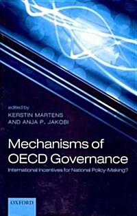 Mechanisms of OECD Governance : International Incentives for National Policy-Making? (Hardcover)