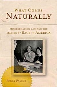 What Comes Naturally: Miscegenation Law and the Making of Race in America (Paperback)