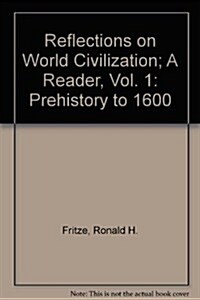Reflections on World Civilization; A Reader, Vol. 1: Prehistory to 1600 (Hardcover)