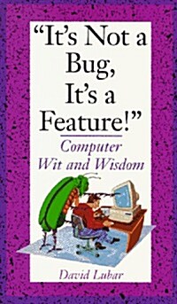 Its Not a Bug, Its a Feature!: Computer Wit and Wisdom (Paperback)