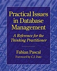 Practical Issues in Database Management : A Reference for the Thinking Practitioner (Paperback)