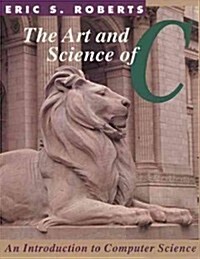 The Art and Science of C: A Library Based Introduction to Computer Science (Paperback)