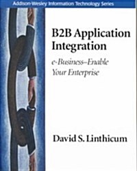 B2B Application Integration : e-Business-Enable Your Enterprise (Paperback)