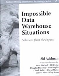Impossible Data Warehouse Situations : Solutions from the Experts (Paperback)
