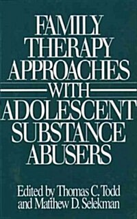 Family Therapy Approaches with Adolescent Substance Abusers (Paperback)