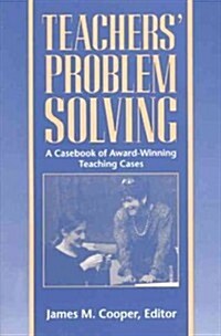 Teachers Problem Solving: A Casebook of Award-Winning Teaching Cases (Paperback)