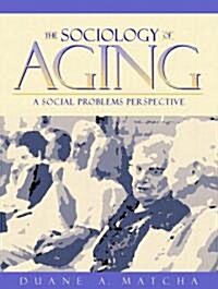 The Sociology of Aging: A Social Problems Perspective (Paperback)