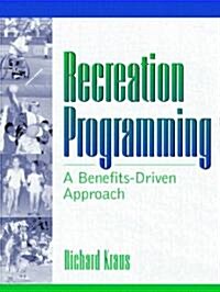Recreation Programming: A Benefits-Driven Approach (Paperback)