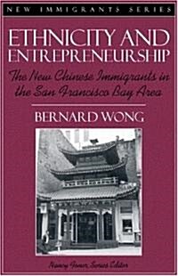 Ethnicity and Entrepreneurship: The New Chinese Immigrants in the San Francisco Bay Area (Part of the New Immigrants Series) (Paperback)