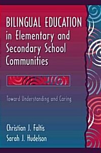 Bilingual Education in Elementary and Secondary School Communities: Toward Understanding and Caring (Paperback)
