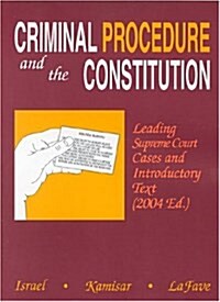 Criminal Procedure And The Constitution: Leading Supreme Court Cases And Introductory Text 2004 (American Casebook Series) (Paperback)