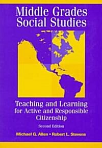 Middle Grades Social Studies: Teaching and Learning for Active and Responsible Citizenship (Paperback, 2, Revised)