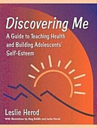 Discovering Me: A Guide to Teaching Health and Building Adolescents Self-Esteem (Paperback)