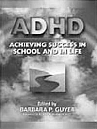 Adhd Achieving Success in School and in Life (Paperback)