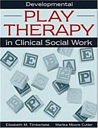 Developmental Play Therapy in Clinical Social Work (Paperback)