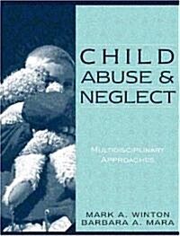 Child Abuse and Neglect: Multidisciplinary Approaches (Paperback)