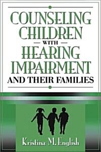 Counseling Children with Hearing Impairments and Their Families (Paperback)