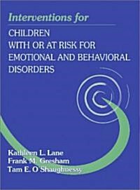 Interventions for Children with or At-Risk for Emotional and Behavioral Disorders (Paperback)