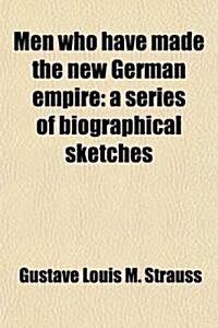 Men Who Have Made the New German Empire (Paperback)