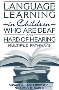 Language Learning in Children Who Are Deaf and Hard of Hearing: Multiple Pathways (Paperback, Dir Com/Deleted)