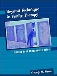 Beyond Technique in Family Therapy: Finding Your Therapeutic Voice (Paperback)