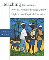 Teaching for Lifetime Physical Activity Through Quality High School Physical Education (Paperback)