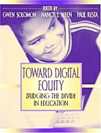 Toward Digital Equity: Bridging the Divide in Education (Paperback)
