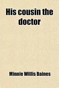 His Cousin the Doctor; A Story (Paperback)