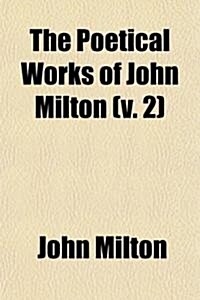 The Poetical Works of John Milton (Volume 2) (Paperback)
