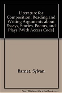 Literature for Composition: Reading and Writing Arguments about Essays, Stories, Poems, and Plays [With Access Code] (Paperback, 8)