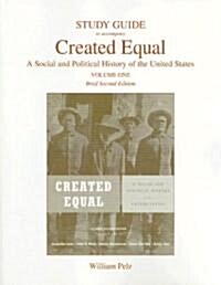 Study Guide to Accompany Created Equal, Volume 1: A Social and Political History of the United States (2nd, Paperback)